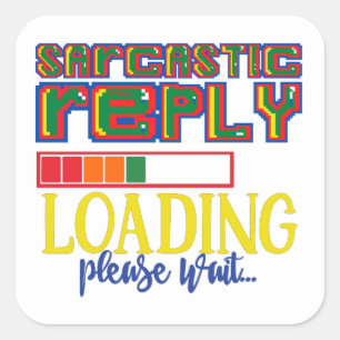 SARCASTIC REPLY LAADING GELIEVE TE WACHTEN OP grap Vierkante Sticker