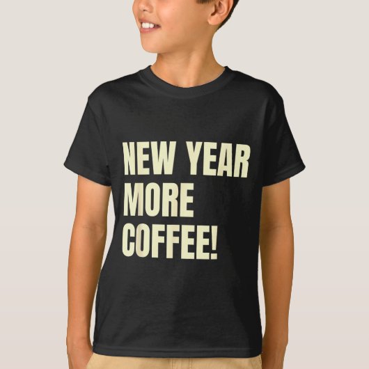 Sarcastic Resolution New Year More Coffee Funny T-shirt (Voorkant)