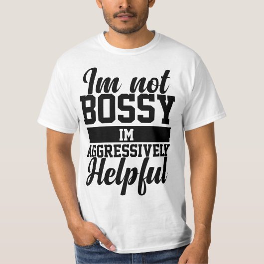 Sarcastic Sayings Tee I'm Not Bossy I'm Aggressive T-shirt (Voorkant)
