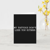 Sarcastic Tattoo Quote Gift My Tattoos Don't Like  Kaart (Gele Bloem)