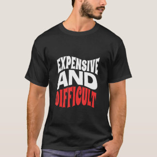 Sarcastic Womens Mens Expensive And Difficult Todd T-shirt