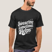 Sarcastic Work Quote Office Gift Swearing Sometime T-shirt (Voorkant)