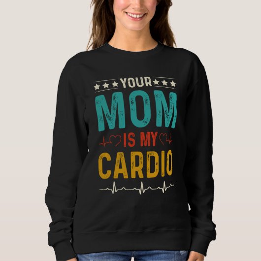 Sarcastic Your Mom is My Cardio Trui (Voorkant)