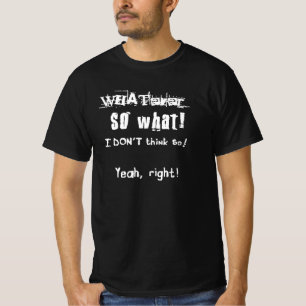 Sarcastisch citaat wat dan ook, wat ik niet denk t-shirt