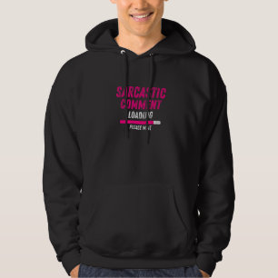 Sarcastisch commentaar laden alsjeblieft wacht Sar Hoodie
