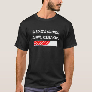 Sarcastisch commentaar laden alsjeblieft wacht Sar T-shirt