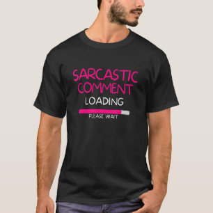 Sarcastisch commentaar laden alsjeblieft wacht Sar T-shirt