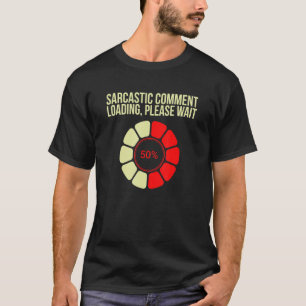 Sarcastisch commentaar laden alsjeblieft wacht Sar T-shirt