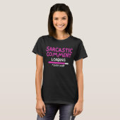 Sarcastisch commentaar laden alsjeblieft wacht Sar T-shirt (Voorkant volledig)