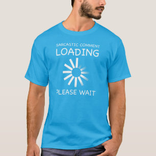 Sarcastisch commentaar laden. Een ogenblik geduld. T-shirt