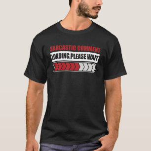 Sarcastisch commentaar laden gelieve sarcastische  t-shirt