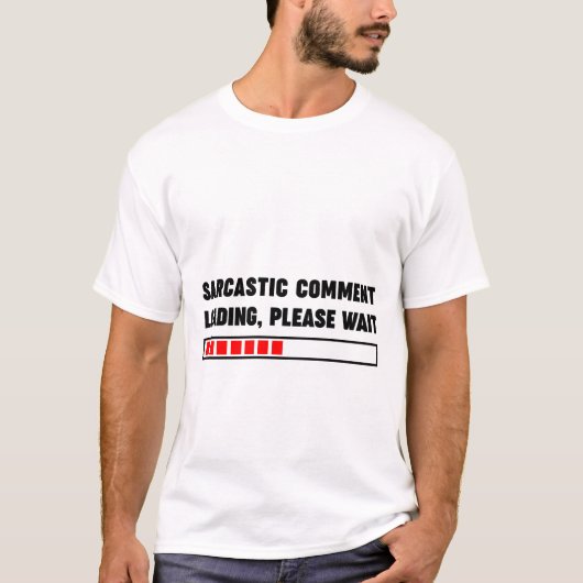 Sarcastisch commentaar laden gelieve te wachten t-shirt (Voorkant)