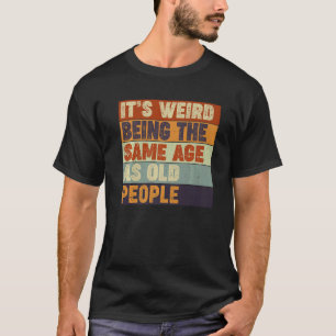 Sarcastisch dat het vreemd is om dezelfde leeftijd t-shirt