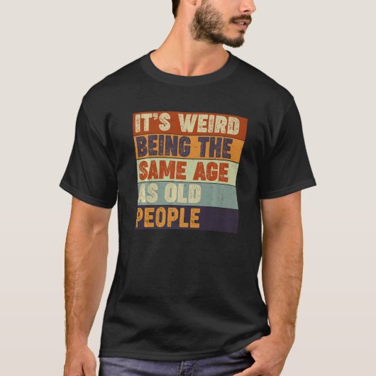 Sarcastisch dat het vreemd is om dezelfde leeftijd t-shirt (Voorkant)
