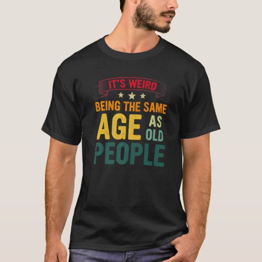 Sarcastisch dat het vreemd is om dezelfde leeftijd t-shirt (Voorkant)