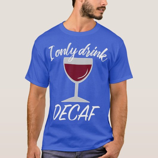 Sarcastisch Decaf Drinker Wijnliefhebber Gift T-shirt (Voorkant)