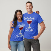 Sarcastisch Decaf Drinker Wijnliefhebber Gift T-shirt (Unisex)