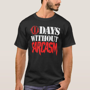 Sarcastisch Gezegde 0 dagen zonder sarcasme T-shirt