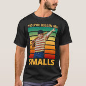 Sarcastisch Gezegde... je doodt me Smalls T-shirt (Voorkant)