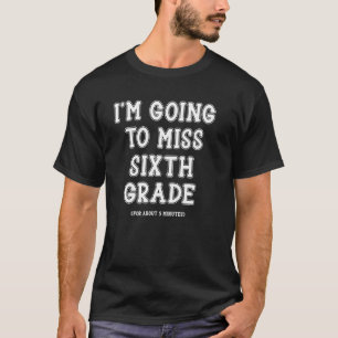 Sarcastisch Grappige Laatste Dag van de Zesde Klas T-shirt