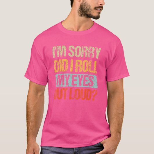 Sarcastisch, het spijt me dat ik mijn ogen luid he t-shirt (Voorkant)