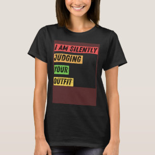 Sarcastisch Ik beoordeel in stilte je outfit citat T-shirt