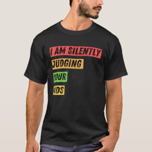 Sarcastisch Ik beoordeel in stilte uw Kinder citat T-shirt