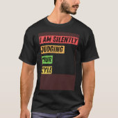 Sarcastisch Ik beoordeel in stilte uw stijl citate T-shirt (Voorkant)