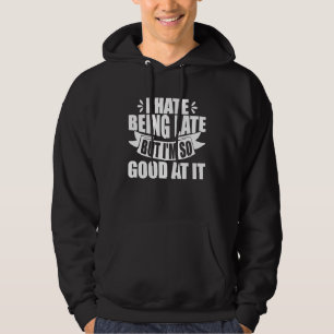 Sarcastisch, ik haat het om te laat te zijn, maar  hoodie