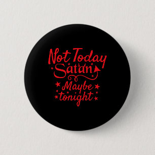 Sarcastisch niet vandaag satan misschien vanavond  ronde button 5,7 cm
