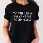 Sarcastisch Shirt, Funny Birthday Shirt, Old Age T-shirt
