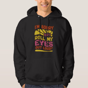 Sarcastisch Sorry, heb ik mijn ogen hardop gerold Hoodie