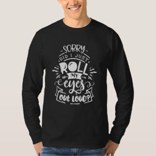Sarcastisch Sorry Hoorde Je Me Met Mijn Ogen Rolle T-shirt