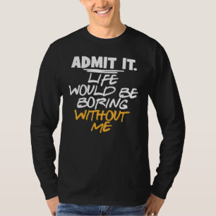 Sarcastisch toegeven dat het leven zou verdienen z t-shirt