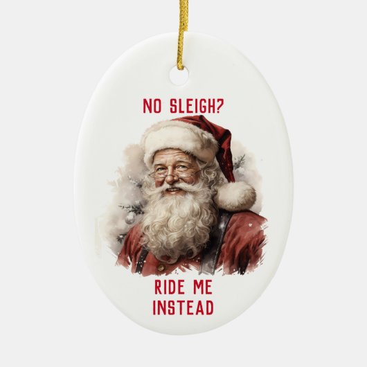 Sarcastisch Vies Santa Grappig Geen Sleigh Ride Me Keramisch Ornament (Voorkant)