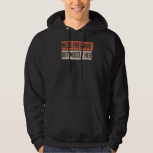 Sarcastisch We zijn zwanger, maar meestal haar Gez Hoodie