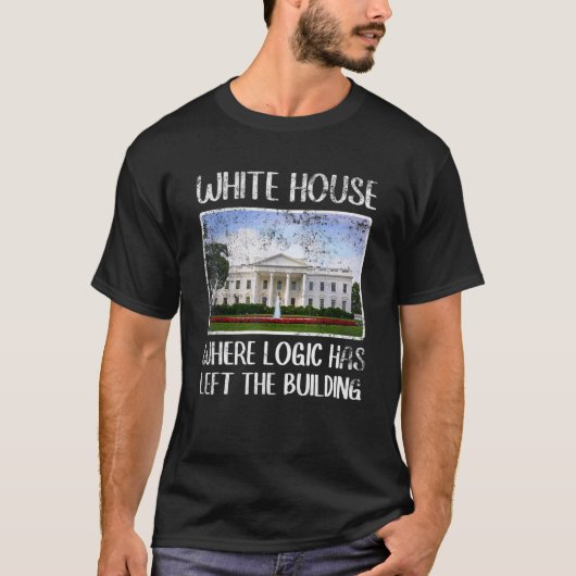 Sarcastisch Witte Huis waar logica de Bui heeft ve T-shirt (Voorkant)
