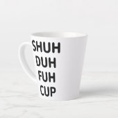 Sarcastische cadeautjes, Shuh Duh Fuh Cup Latte Mok (Linkerhoek)