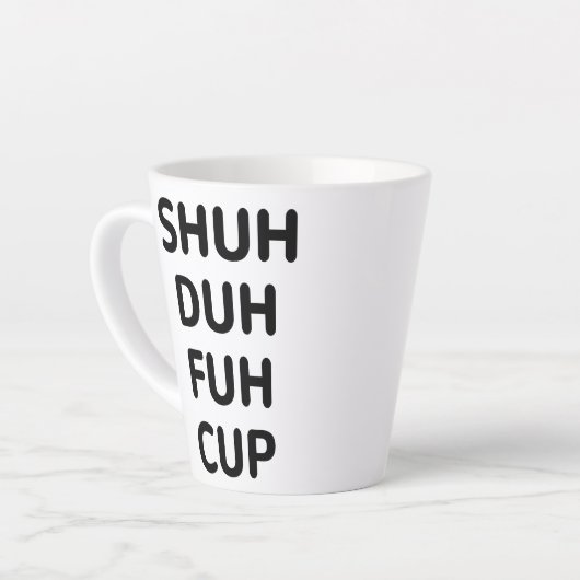 Sarcastische cadeautjes, Shuh Duh Fuh Cup Latte Mok (Linkerhoek)