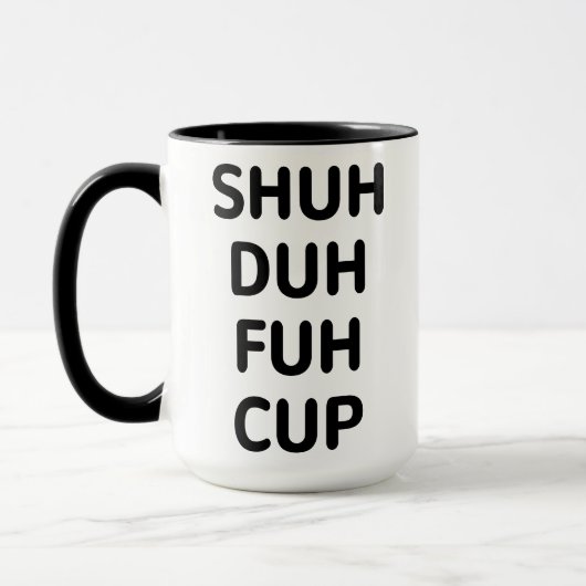 Sarcastische cadeautjes, Shuh Duh Fuh Cup Mok (Links)