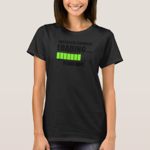Sarcastische commentaar laden alsjeblieft wacht Fu T-shirt