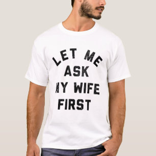 Sarcastische echtgenoot laat me eerst mijn vrouw v t-shirt
