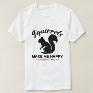 Sarcastische eekhoorns maken me blij, jou niet zo t-shirt