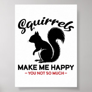 Sarcastische eekhoorns maken mij gelukkig, jou nie poster