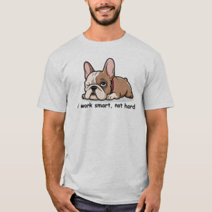 Sarcastische Franse Bulldog, ik werk slim, niet ha T-shirt