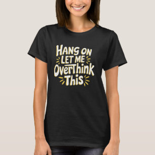 Sarcastische Hang On Laat me dit hilarisch overden T-shirt