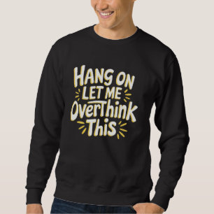 Sarcastische Hang On Laat me dit hilarisch overden Trui