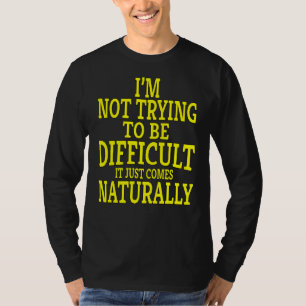 Sarcastische Humor Ik probeer niet moeilijk te wor T-shirt