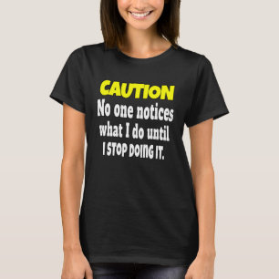 Sarcastische Humor waarschuwt niemand wat ik doe T-shirt