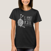 Sarcastische Knitter en Crafting Yarn Lover T-shirt (Voorkant)